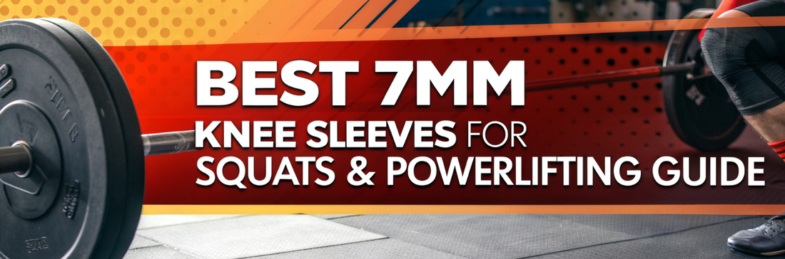 Best 7mm Knee Sleeves for Squats & Powerlifting Guide